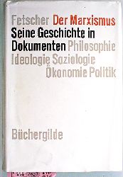 Fetscher, Iring.  Der Marxismus : Seine Geschichte in Dokumenten. Philosophie, Ideologie, konomie, Soziologie, Politik. 