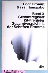 Fromm, Erich und Rainer [Hrsg.] Funk.  Gesamtausgabe in 10 Bnden. Band 10 . Gesamtregister Zitatregister Gesamtverzeichnis der Schriften Fromms. 
