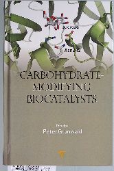 Grunwald, Peter.  Carbohydrate-modifying biocatalysts. Ed. by Peter Grunwald. Includes bibliographical references and index. 