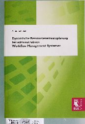Schiebel, Achim.  Dynamische Ressourceneinsatzplanung bei administrativen Workflow Management Systemen. Dissertation, Bergische Universitt Wuppertal. 