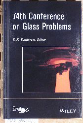 Sundaram, S. K. [Ed.].  74th  Conference on Glass Problems. A Collection of Papers Presented at the 74th Conference on Glass Problems Greater Columbus Convention Center Columbus, Ohio October 14-17, 2013. 