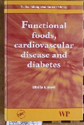 Arnoldi, Anna [Ed.].  Functional Foods, Cardiovascular Disease and Diabetes Woodhead Food Science, Technology and Nutrition 