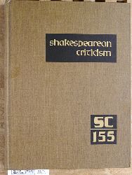 Trudeau, Lawrence J.  Shakespearean Criticism, Vol. 155 Criticism of William Shakespeare`s Plays & Poetry, from the First Published Appraisals to Current Evaluations 