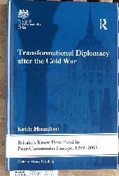 Hamilton, Keith.  Transformational Diplomacy After the Cold War: Britains Know How Fund in Post-Communist Europe, 1989-2003 Whitehall Histories 