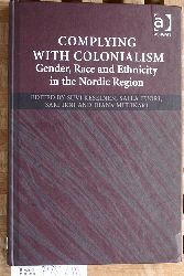 Keskinen, Suvi, Salla Tuori and Sari Irni.  Complying with Colonialism: Gender, Race and Ethnicity in the Nordic Region 