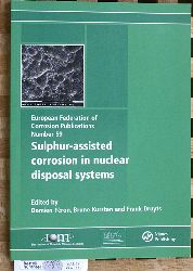 Druyts, Frank, Bruno Kursten and Damien Feron.  Sulphur-Assisted Corrosion in Nuclear Disposal Systems European Federation of Corrosion Number 59 