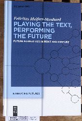 Meifert-Menhard, Felicitas.  Playing the Text, Performing the Future: Future Narratives in Print and Digiture Narrating Futures. Vol.2 