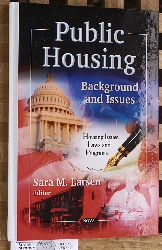Larsen, Sara M. [Ed.].  Public Housing: Background & Issues Housing Issues, Laws and Programs 