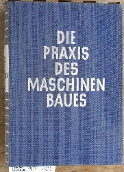 Mller, Georg [Hrsg.].  Die Praxis des Maschinenbaues; Teil: Bd. 1. Mit 851 Abb. im Text, 8 Taf. u. 2 Anl. 
