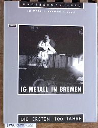 Andersen, Arne und Uwe Kiupel.  IG Metall in Bremen : die ersten 100 Jahre. IG Metall Bremen (Hrsg.).Mit einem Vorw. von Heinz Meinking 