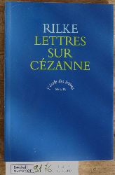 Rilke, Rainer Maria und Philippe [Hrsg.] Jaccottet.  Lettres sur Czanne Trad. de l`allemand et prsentes par Philippe Jaccottet 