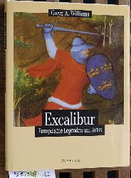 Williams, Gwyn A.  Excalibur. Europische Legenden um Artus Aus dem Englischen von Elfriede Peschel. 