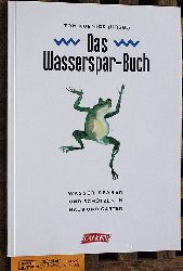 Koenigs, Tom [Hrsg.].  Das Wasserspar-Buch : Wasser sparen und schtzen in Haus und Garten. 