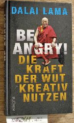 Lama, Dalai.  Be angry! : die Kraft der Wut kreativ nutzen / Dalai Lama aus dem Amerikanischen von Jochen Winter ; seine Heiligkeit der Dalai Lama im Gesprch mit Noriyuki Ueda 