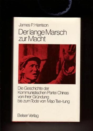 Harrison, James P.:   Der lange Marsch zur Macht. Die Geschichte der Kommunistischen Partei Chinas von ihrer Gründung bis zum Tode Mao Tse-tung. 