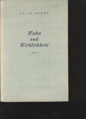 Kordt, Erich:   Wahn und Wirklichkeit. Die Außenpolitik des Dritten Reiches. Versuch einer Darstellung. 