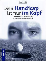 Litti, Barnd H.:   Dein Handicap ist nur im Kopf. Golf mental - alles was uns vor, auf und nach der Runde bewegt. 