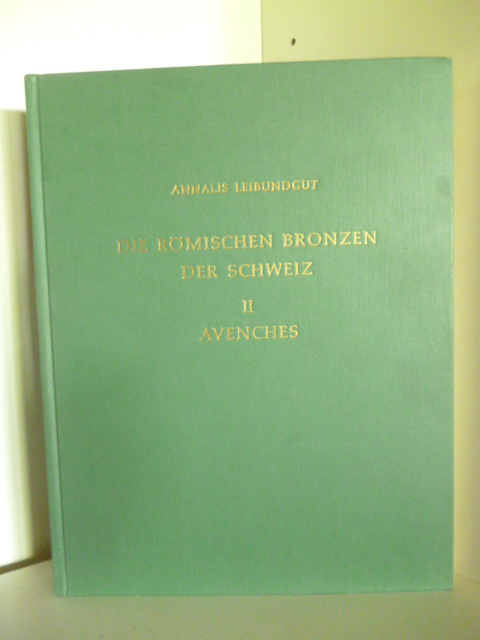 Leibundgut, Annalis  Die Römischen Bronzen der Schweiz II Avenches 