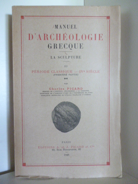 Picard, Charles  D`Archeologie Grecque. La Sculpture III. Periode Clasique - IV Siecle 
