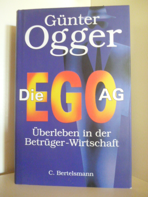 Ogger, Günter  Die EGO AG. Überlegen in der Betrüger-Wirtschaft 