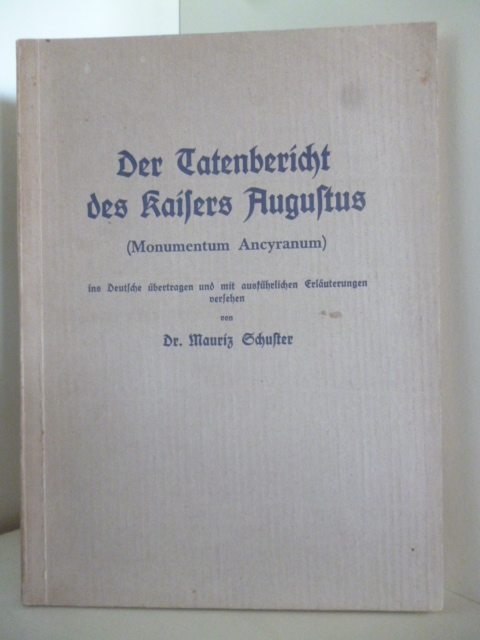 Dr. Mauriz Schuster  Der Tatenbericht des Kaisers Augustus (Monumentum Ancyranum) 