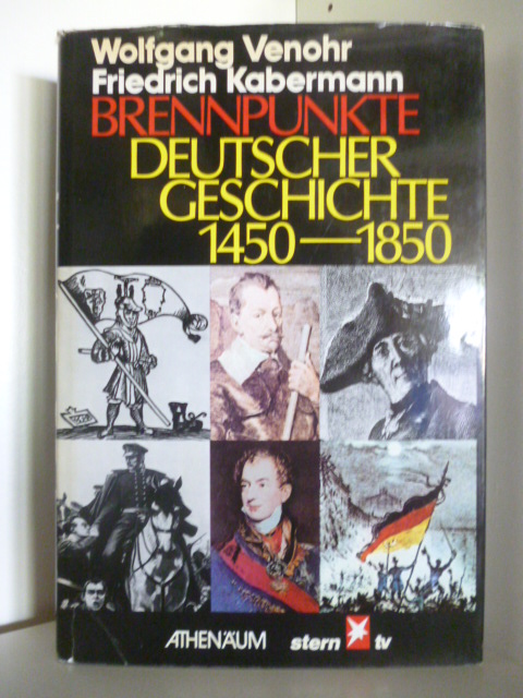 Wolfgang Venohr und Friedrich Kabermann  Brennpunkte Deutscher Geschichte 1450 - 1850 