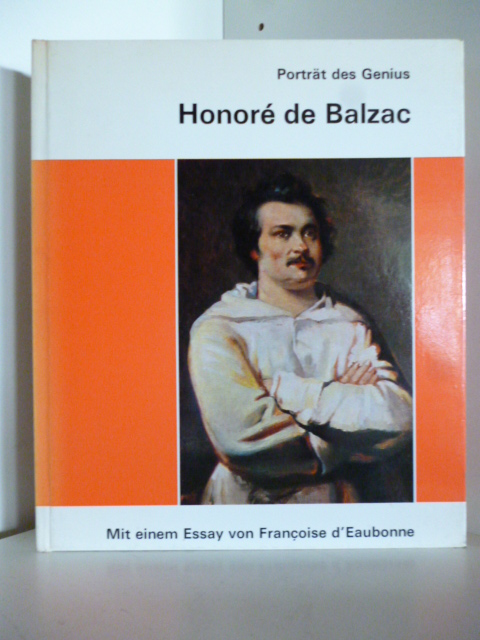 Mit einem Essay von Francoise d`Eaubonne  Porträt des Genius. Honore de Balzac 