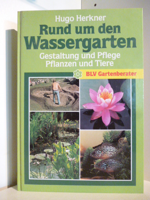 Herkner, Hugo  Rund um den Wassergarten. Gestaltung und Pflege. Pflanzen und Tiere. 