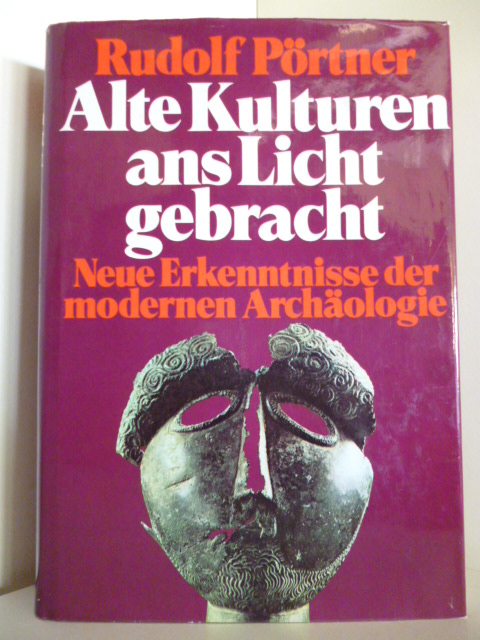 Pörtner, Rudolf  Alte Kulturen ans Licht gebracht. Neue Erkenntnisse der modernen Archäologie. 