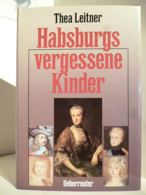 Leitner, Thea  Habsburgs vergessene Kinder 