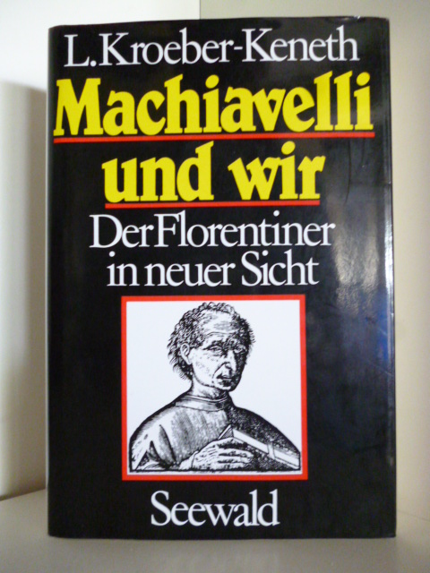 L. Kroeber-Keneth  Machiavelli und wir. Der Florentiner in neuer Sicht 