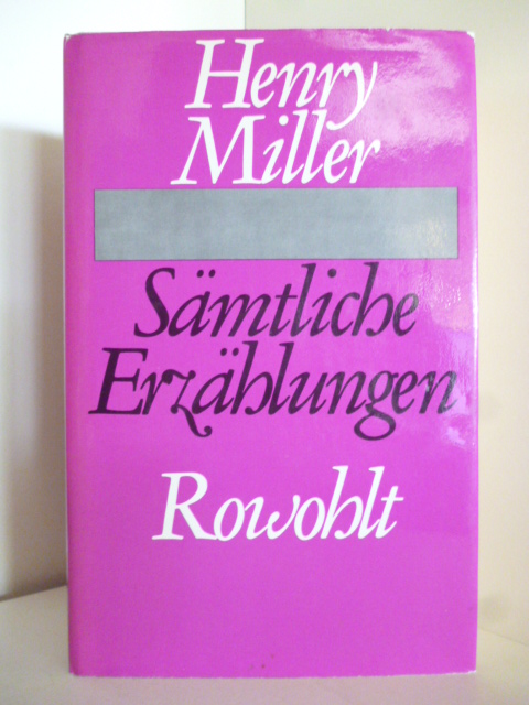 Miller, Henry  Henry Miller. Sämtliche Erzählungen 