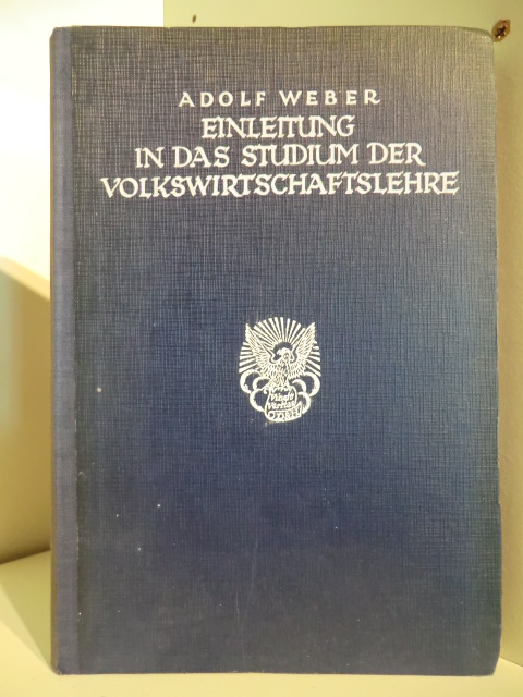 Weber, Adolf  Einleitung in das Studium der Volkswirtschaftslehre. Band 1 