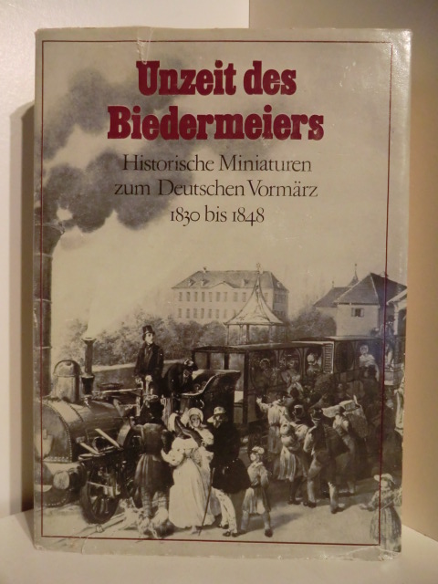 Herausgegeben von Helmut Bock  Unzeit des Biedermeiers. Historische Miniaturen zum Deutschen Vormärz 1830 bis 1848. 