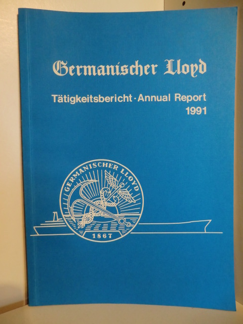 Germanischer Lloyd.  Tätigkeitsbericht - Annual Report 1991. Germanischer Lloyd. 