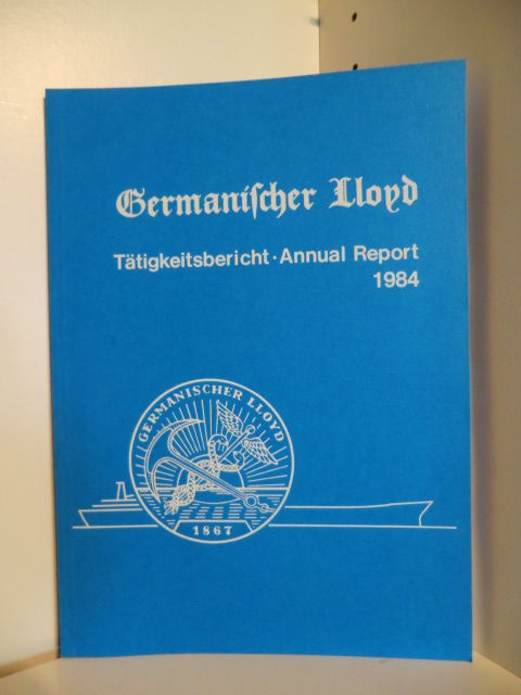 Germanischer Lloyd  Tätigkeitsbericht - Annual Report 1984. Germanischer Lloyd. 
