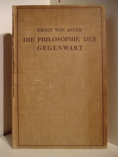 Aster, Ernst von  Die Philosophie der Gegenwart 