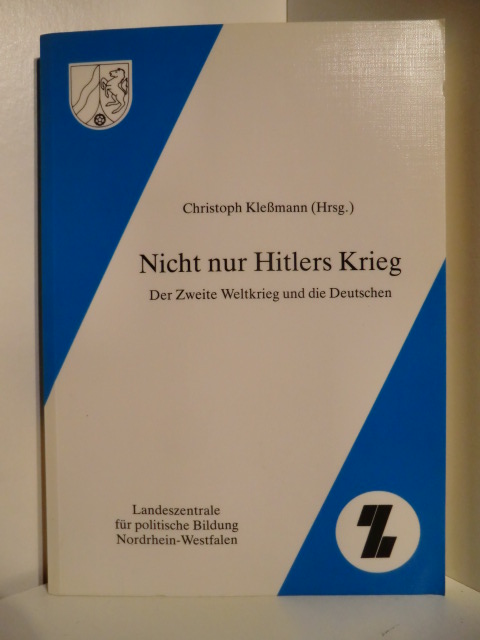 Christoph Kleßmann (Hrsg.)  Nicht nur Hitlers Krieg. Der Zweite Weltkrieg und die Deutschen 