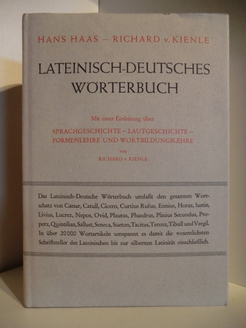 Hans Haas und Richard von Kienle  Lateinisch-Deutsches Wörterbuch. Mit einer Einleitung über Sprachgeschichte, Lautgeschichte, Formenlehre und Wortbildungslehre. 