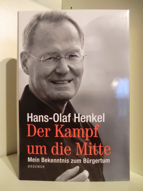 Henkel, Hans-Olaf  Der Kampf um die Mitte. Mein Bekenntnis zum Bürgertum 