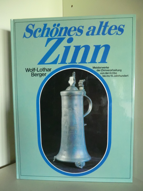 Berger, Wolf-Lothar  Schönes altes Zinn. Meisterwerke der Zinnverarbeitung von der Antike bis ins 19. Jahrhundert 