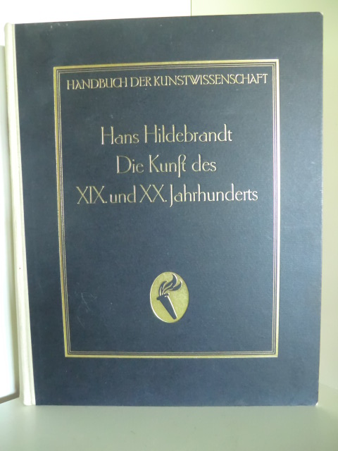 Dr. Hans Hildebrandt. Begründet von Prof. Dr. Fritz Burger. Fortgeführt von Prof. Dr. A. E. Brinckmann.  Handbuch der Kunstwissenschaft. Die Kunst des XIX. und XX. Jahrhunderts 
