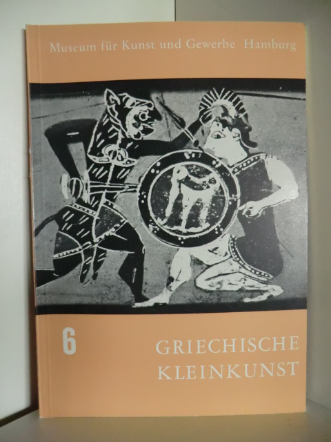 Bearbeitet von Herbert Hoffmann  Bilderhefte des Museums für Kunst und Gewerbe Hamburg. Band VI: Griechische Kleinkunst 