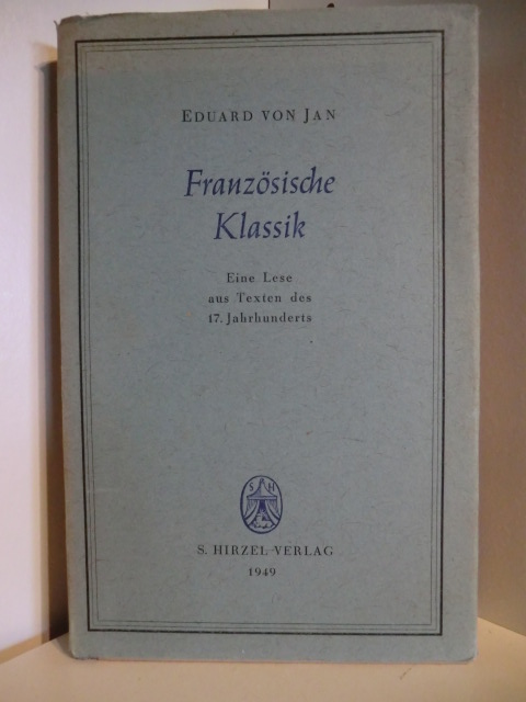Jan, Eduard von  Französische Klassik. Eine Lese aus Texten des 17. Jahrhunderts 