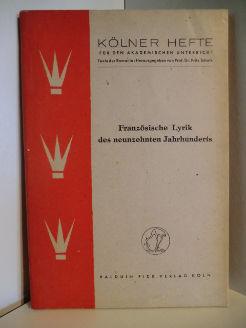Herausgegeben von Prof. Dr. Fritz Schalk  Kölner Hefte für den Akademischen Unterricht. Französische Lyrik des neunzehnten Jahrhunderts 