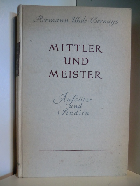Uhde-Bernays, Hermann  Mittler und Meister. Aufsätze und Studien 