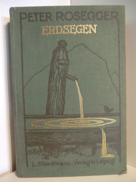 Rosegger, Peter  Erdsegen. Vertrauliche Sonntagsbriefe eines Bauernknechtes. Ein Kulturroman. 