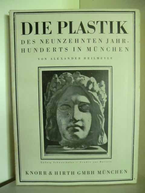 Heilmeyer, Alexander  Die Plastik des 19. Jahrhunderts in München 