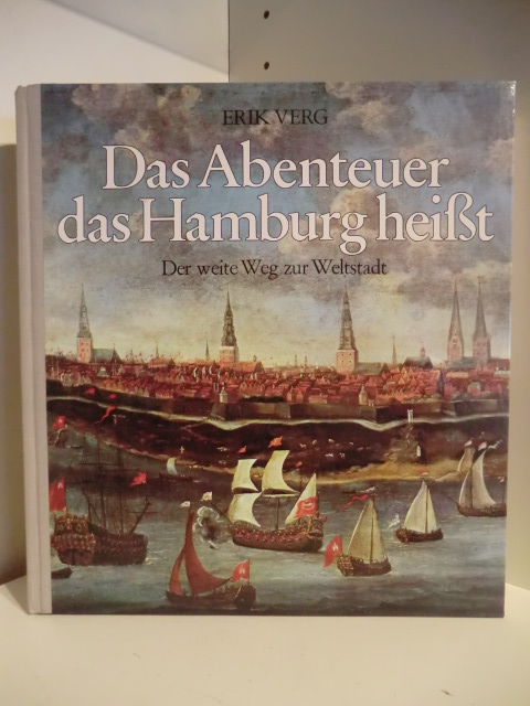 Verg, Erik:  Das Abenteuer das Hamburg heißt. Der weite Weg zur Weltstadt 