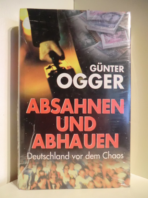 Ogger, Günter  Absahnen und Abhauen. Deutschland vor dem Chaos (originalverschweißtes Exemplar) 